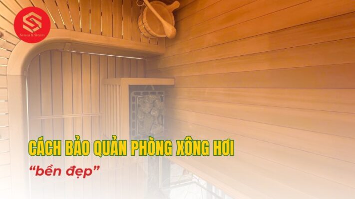 Các cách bảo quản phòng xông hơi bền đẹp