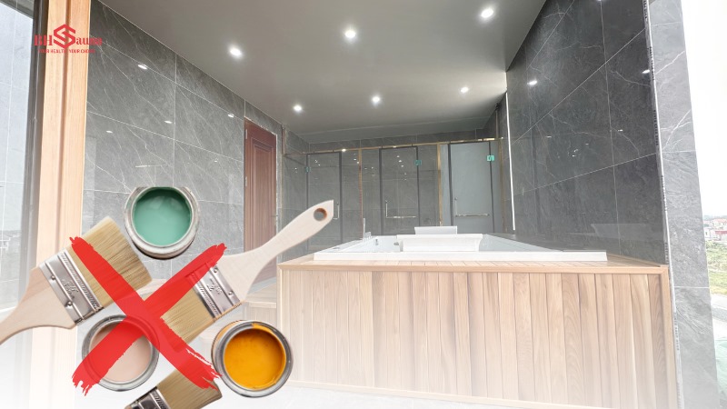 Các cách bảo quản phòng xông hơi bền đẹp theo thời gian Không nên sử dụng sơn, màu nhuộm cho phòng xông hơi