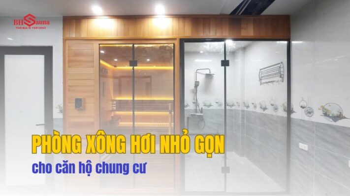 Phòng xông hơi nhỏ gọn cho căn hộ chung cư