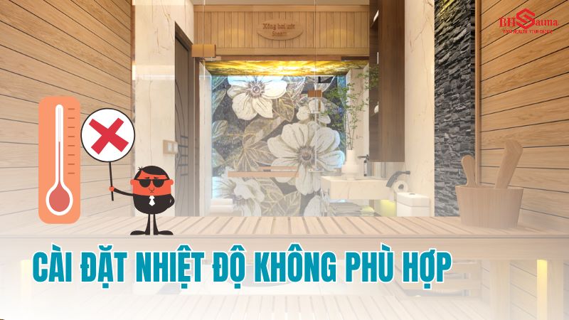 6+ các lỗi thường gặp khi sử dụng phòng xông hơi Cài đặt nhiệt độ không phù hợp