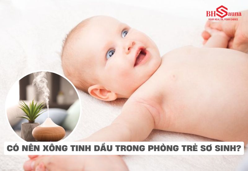 Cùng chuyên gia giải đáp: “Có nên xông tinh dầu trong phòng trẻ sơ sinh?”