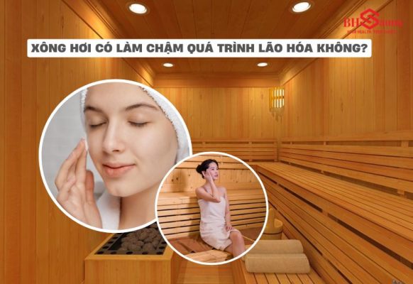 Xông hơi có làm chậm quá trình lão hóa không? - Câu trả lời là có