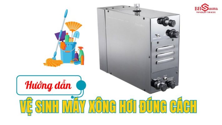 Hướng dẫn vệ sinh máy xông hơi đúng cách