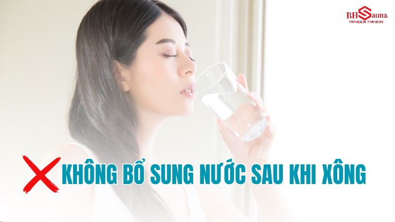 6+ các lỗi thường gặp khi sử dụng phòng xông hơi Không bổ sung nước trước và sau khi xông hơi