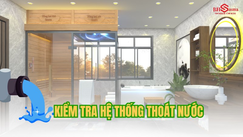 Phòng xông hơi mọc rêu: Nguyên nhân & 5+ Cách xử lý hiệu quả Kiểm tra hệ thống thoát nước để đảm bảo nước không bị ứ đọng