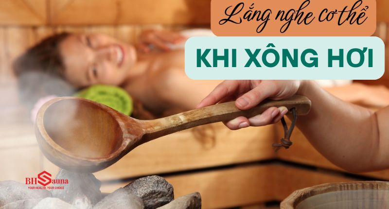 Cần lắng nghe cơ thể để xông hơi đúng cách, đảm bảo sức khỏe