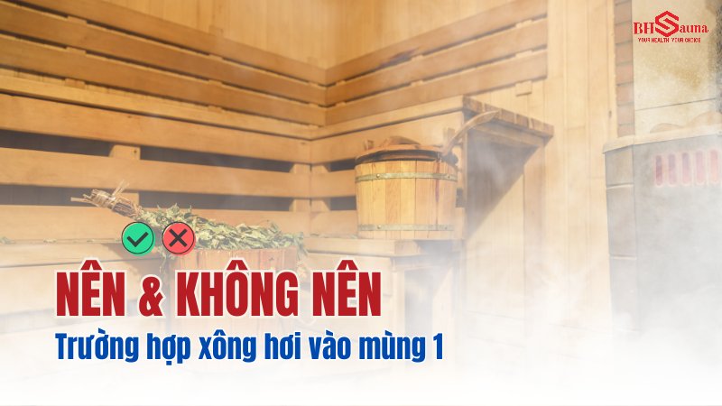 Những trường hợp nên và không nên xông hơi vào mùng 1