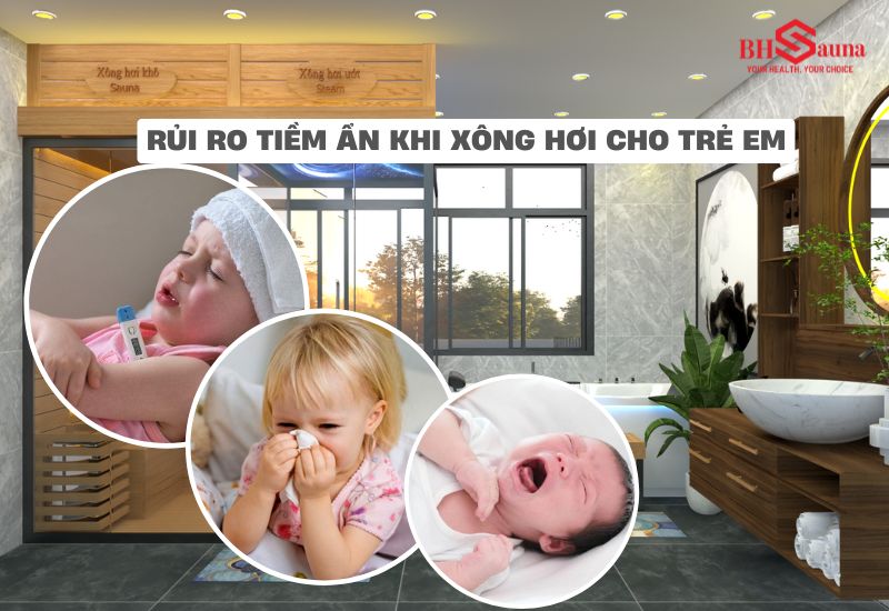 Trẻ em có xông hơi được không? Giải đáp từ chuyên gia Những rủi ro tiềm ẩn mà bé nhà bạn có thể gặp phải khi xông hơi