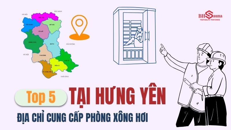 Khám phá top 10+ phòng xông hơi tại Hưng Yên Top 5 địa chỉ cung cấp phòng xông hơi tại Hưng Yên giá tốt