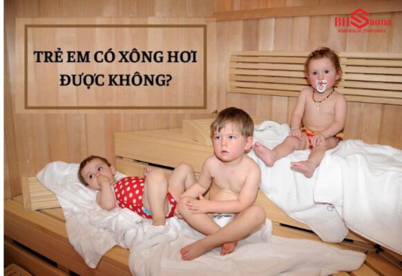 Trẻ em có xông hơi được không? Lợi ích và rủi ro tiềm ẩn