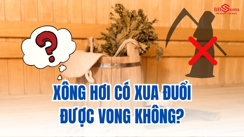 Vậy xông hơi có xua đuổi được vong không?