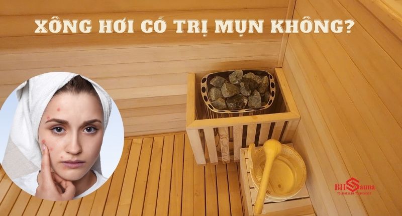 Xông hơi có giúp trị mụn không?