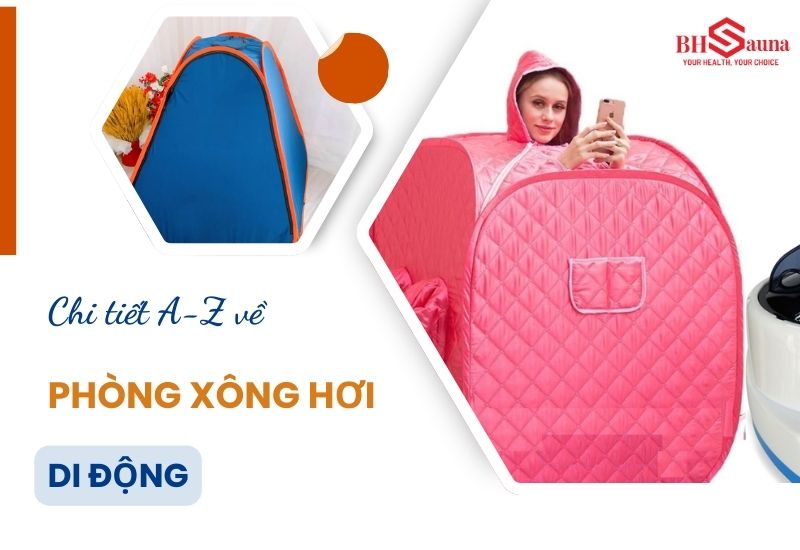 5+ Mẫu phòng xông hơi di động đẹp, tiện lợi và cách sử dụng Tổng hợp các mẫu phòng xông hơi di động đẹp và hướng dẫn cách sử dụng