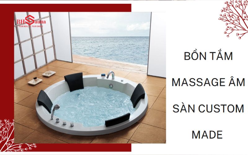 4 Mẫu bồn tắm massage âm sàn được ưa chuộng hiện nay Bồn tắm massage âm sàn theo phong cách riêng
