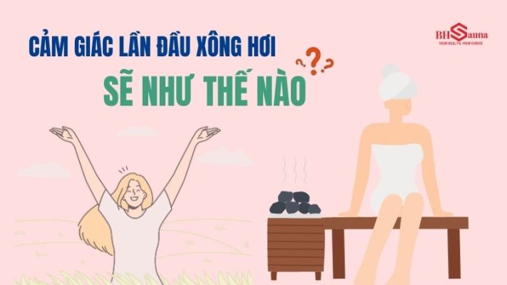 Cảm giác xông hơi lần đầu: Những điều bạn nên biết