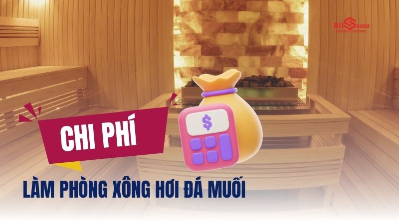 Chi phí làm phòng xông hơi đá muối: Bảng giá & Những lưu ý Chi phí làm phòng xông hơi đá muối: Bảng giá & Những lưu ý