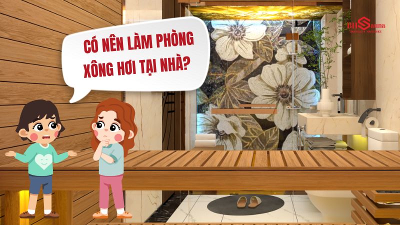 Có nên làm phòng xông hơi tại nhà? 