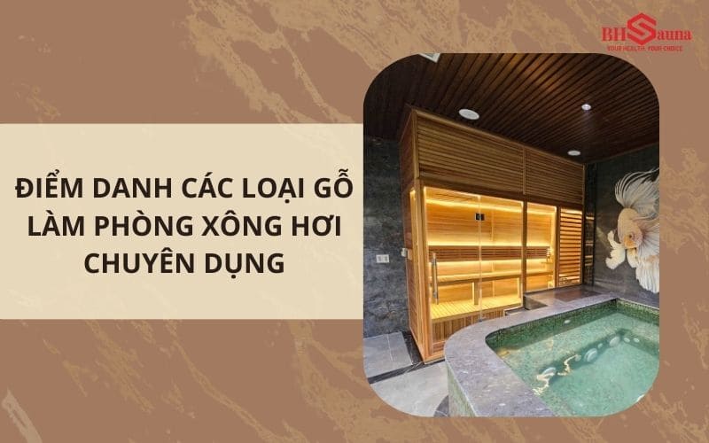 Top 4+ các loại gỗ làm phòng xông hơi chuyên dụng Top 4+ các loại gỗ làm phòng xông hơi chuyên dụng