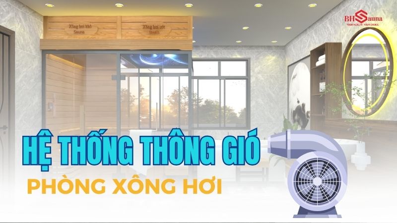 Hệ thống thông gió phòng xông hơi: Cách thiết kế & Lưu ý Hệ thống thông gió phòng xông hơi: Cách thiết kế & Lưu ý