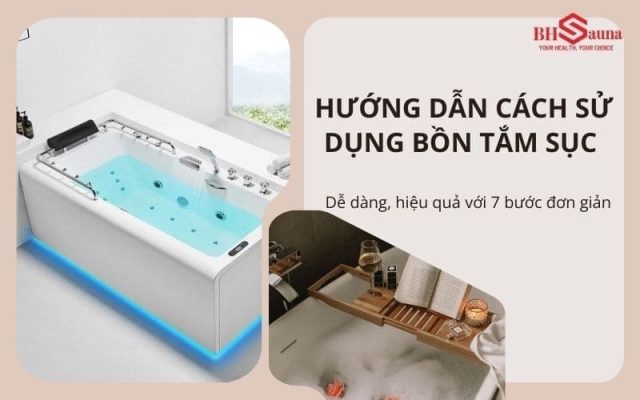 Hướng dẫn cách sử dụng bồn tắm sục với 7 bước đơn giản