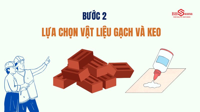 Cách xây phòng xông hơi không bị nứt gạch hiệu quả, đơn giản Lựa chọn vật liệu gạch và keo dán phù hợp