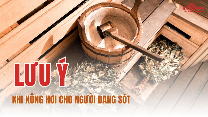 Lưu ý khi xông hơi cho người bị sốt