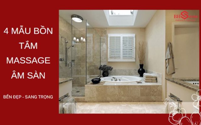 Giới thiệu 4 mẫu bồn tắm massage âm sàn sang trọng nhất