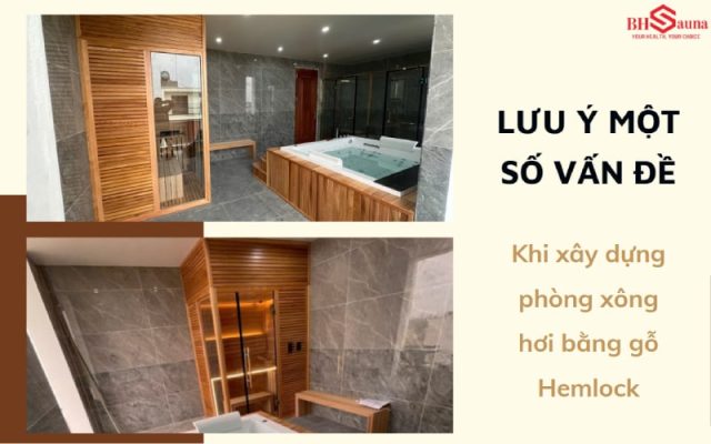 Gỗ Hemlock: Loại gỗ phổ biến khi làm phòng xông hơi Mỗi dạng phòng xông sẽ có yêu cầu khác nhau về độ bền và tuổi thọ