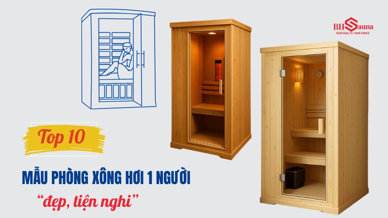 Báo giá 5 mẫu phòng xông hơi 1 người đẹp, hiện đại nhất 2025 Phòng xông hơi 1 người: BST mẫu đẹp nhất, kèm báo giá