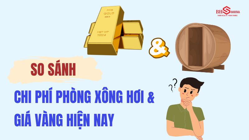So sánh chi phí phòng xông hơi và giá vàng hiện nay