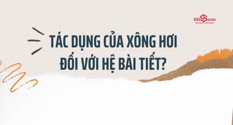 Tác dụng của xông hơi đối với hệ bài tiết là gì?