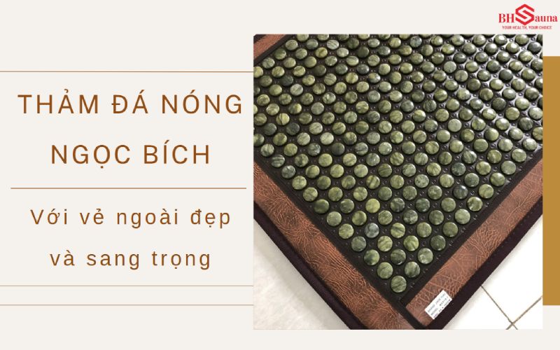 Top 3+ Thảm đá nóng Hàn Quốc tốt nhất 2025 Thảm đá nóng ngọc bích cũng rất được khách hàng ưa chuộng