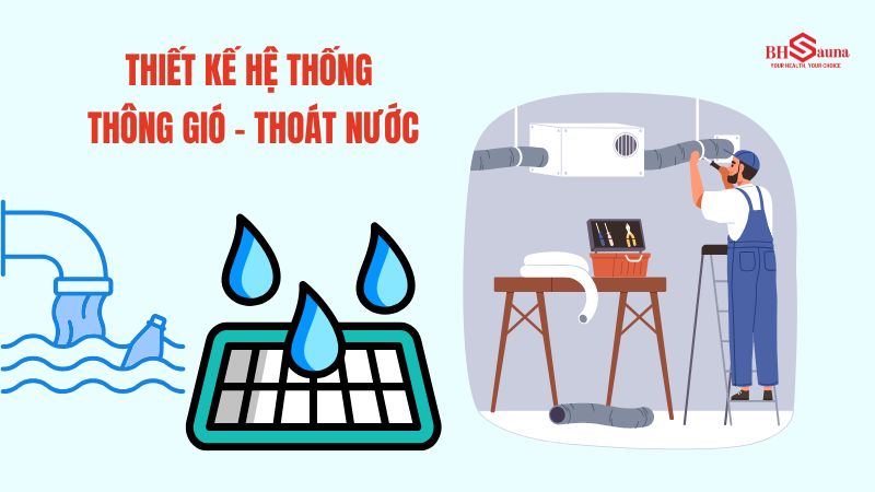 Cách thiết kế phòng xông hơi tại nhà đẹp, đúng kỹ thuật Thiết kế hệ thống thoát nước và thông gió
