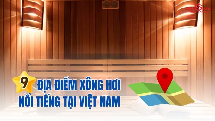 Top 9 địa điểm xông hơi nổi tiếng tại Việt Nam nên tham khảo