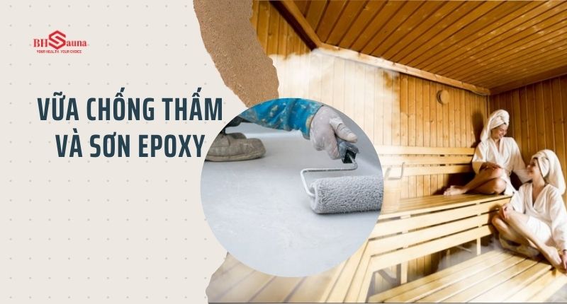 Top 5+ vật liệu chống ẩm cho phòng xông hơi không thể bỏ qua Có thể sử dụng vữa chống thấm và sơn epoxy ốp tường cho phòng xông hơi