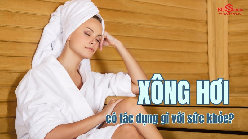 Xông hơi là phương pháp chăm sóc sức khỏe phổ biến
