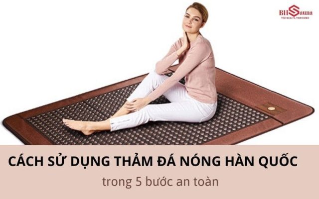 Cách sử dụng thảm đá nóng Hàn Quốc hiệu quả