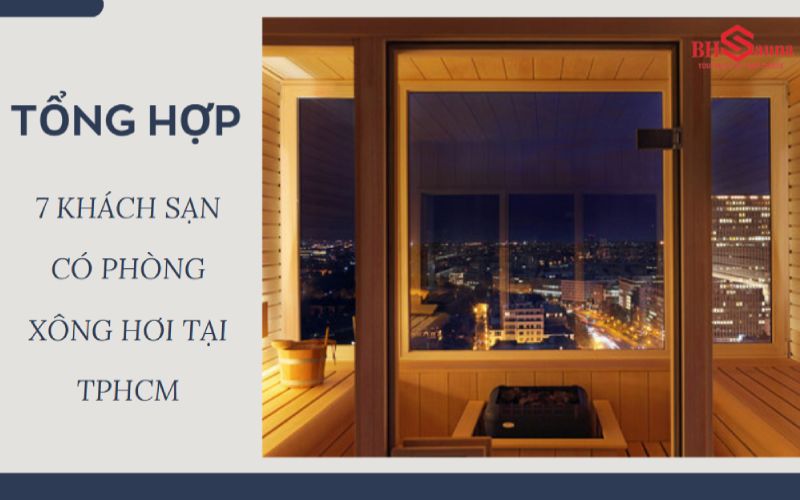 7 khách sạn có phòng xông hơi TPHCM đẹp, sang trọng
